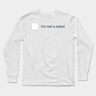 I'm not a robot Long Sleeve T-Shirt